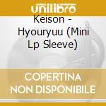 Keison - Hyouryuu (Mini Lp Sleeve) cd