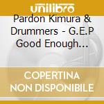 Pardon Kimura & Drummers - G.E.P Good Enough Pocket cd