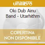 Oki Dub Ainu Band - Utarhithm cd