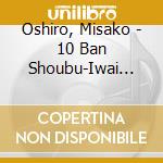 Oshiro, Misako - 10 Ban Shoubu-Iwai Uta- cd musicale