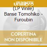 (LP Vinile) Banse Tomohiko - Furoubin vinile