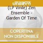 (LP Vinile) Zen Ensemble - Garden Of Time vinile