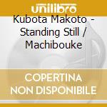 Kubota Makoto - Standing Still / Machibouke cd