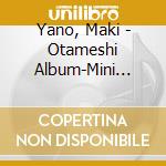 Yano, Maki - Otameshi Album-Mini Best cd musicale