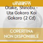 Otake, Shinobu - Uta Gokoro Koi Gokoro (2 Cd) cd