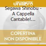 Segawa Shinobu - A Cappella Cantabile! Classics cd