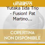 Yutaka Iida Trio - Fusion! Pat Martino Tribute Again cd