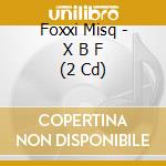 Foxxi Misq - X B F (2 Cd) cd