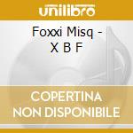 Foxxi Misq - X B F cd musicale di Foxxi Misq