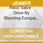 Pistol Valve - Drive-By Shooting-Europa Tour 2008- cd