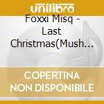 Foxxi Misq - Last Christmas(Mush Up By Foxxi Misq) cd