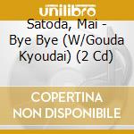 Satoda, Mai - Bye Bye (W/Gouda Kyoudai) (2 Cd) cd