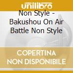 Non Style - Bakushou On Air Battle Non Style cd
