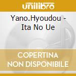 Yano.Hyoudou - Ita No Ue cd
