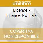 License - Licence No Talk cd