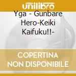 Yga - Gunbare Hero-Keiki Kaifuku!!- cd