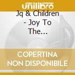 Jq & Children - Joy To The World-Happy Soulful Christmas cd
