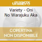 Variety - Oni No Warajuku Aka cd
