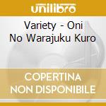 Variety - Oni No Warajuku Kuro cd