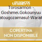 Torosarmon - Goshimei.Gokounyuu Arigatougozaimasu!-Waraitai Nara.1 Mai Ikaga Desuka? cd