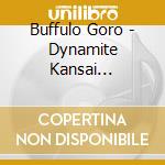 Buffulo Goro - Dynamite Kansai -Buffulo Goro Geireki 20 Shuunen Kinen- cd