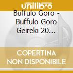 Buffulo Goro - Buffulo Goro Geireki 20 Shuunen Kinen -Shokai Gentei Box- (3 Cd) cd
