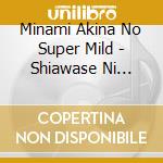Minami Akina No Super Mild - Shiawase Ni Narou/Koi cd