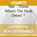 Nile - Those Whom The Gods Detest * cd