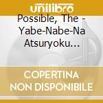 Possible, The - Yabe-Nabe-Na Atsuryoku Be-Na- (2 Cd) cd