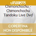 Chimonchochu - Chimonchochu Tandoku Live Dvd cd