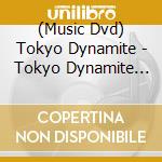 (Music Dvd) Tokyo Dynamite - Tokyo Dynamite Tandoku Live cd