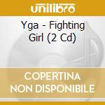 Yga - Fighting Girl (2 Cd) cd