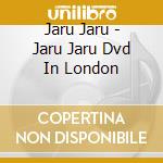 Jaru Jaru - Jaru Jaru Dvd In London cd