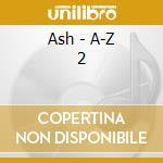 Ash - A-Z 2 cd musicale di Ash