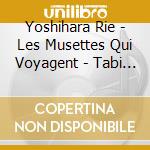 Yoshihara Rie - Les Musettes Qui Voyagent - Tabi Suru Myuzetto - cd