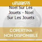 Noel Sur Les Jouets - Noel Sur Les Jouets cd