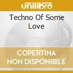 Techno Of Some Love cd