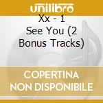Xx - 1 See You (2 Bonus Tracks) cd