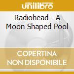 Radiohead - A Moon Shaped Pool cd