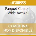 Parquet Courts - Wide Awake! cd