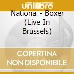 National - Boxer (Live In Brussels) cd musicale di National