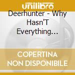 Deerhunter - Why Hasn'T Everything Already Disappeared? cd