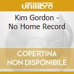 Kim Gordon - No Home Record cd