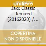 Jaxx Classic Remixed (20162020) / Lost Tracks (19992009) (2 Cd) cd
