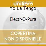 Yo La Tengo - Electr-O-Pura cd