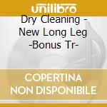 Dry Cleaning - New Long Leg -Bonus Tr- cd