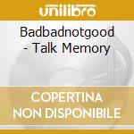 Badbadnotgood - Talk Memory cd