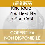 King Krule - You Heat Me Up You Cool Me Down cd