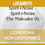 Spirit+Noise - Spirit+Noise -The Makuake 01- cd