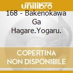 168 - Bakenokawa Ga Hagare.Yogaru. cd